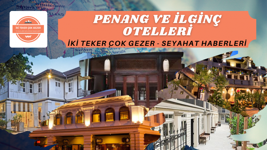 PENANG VE İLGİNÇ OTELLERİ
