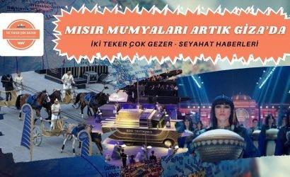 MISIR MUMYALARI ARTIK G?ZA’DA SEYAHAT HABERLER?