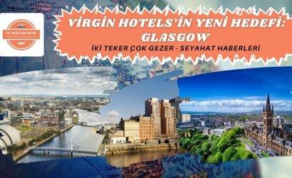 SEYAHAT HABERLER? V?RG?N HOTELS’?N YEN? HEDEF? GLASGOW