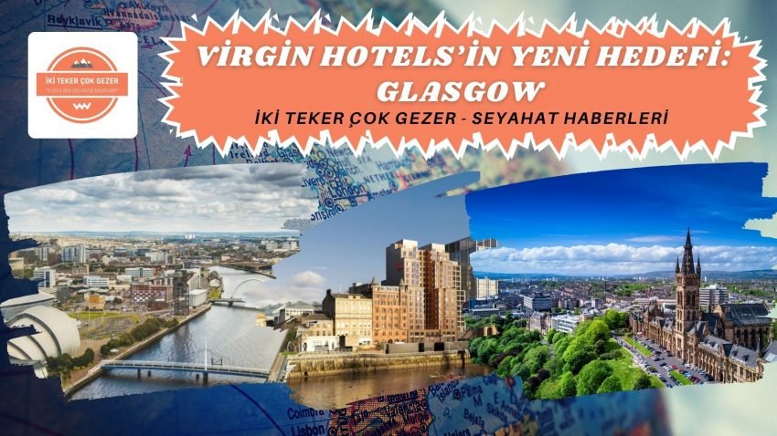 Virgin Hotels’in Yeni Hedefi: Glasgow
