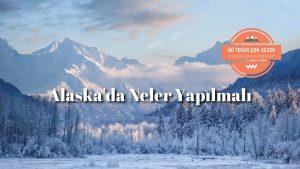 Alaskada-Neler-Yapilmali