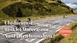 Uluslararasi-Bisiklet-Macerasina-Nasil-Hazirlanmaliyiz