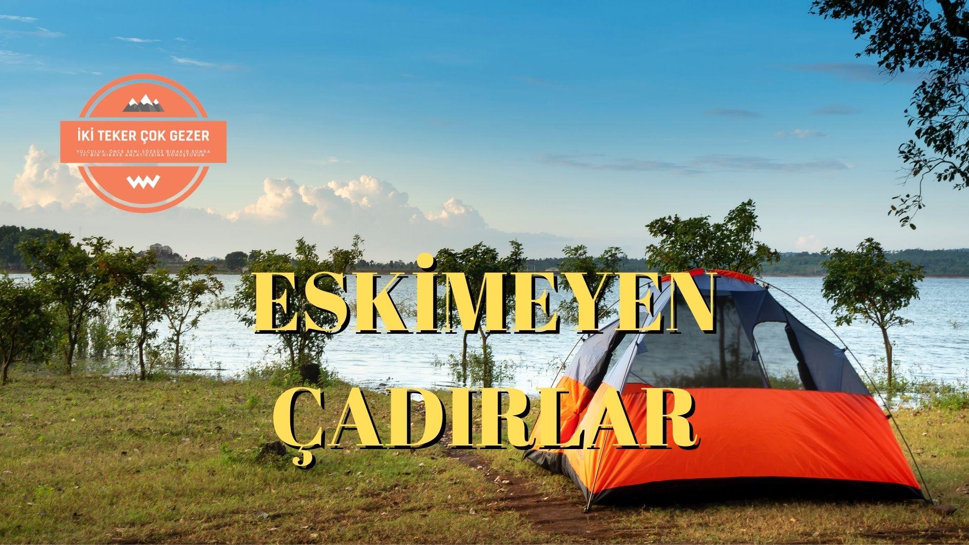 Çadiriniz-Eskimesin