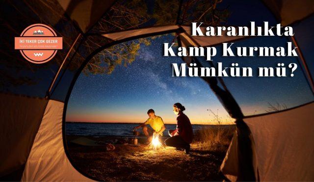 Karanlikta-Kamp-Kurmak-Mümkün-mü