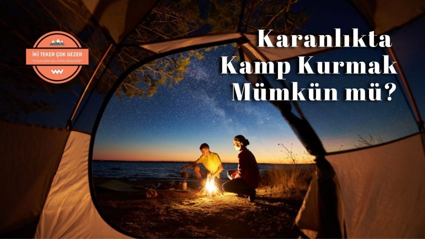 Karanlıkta Kamp Kurmak İçin Yedi İpucu